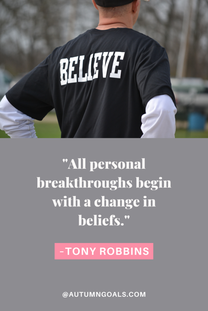 "All personal breakthroughs begin with a change in beliefs." - Tony Robbins