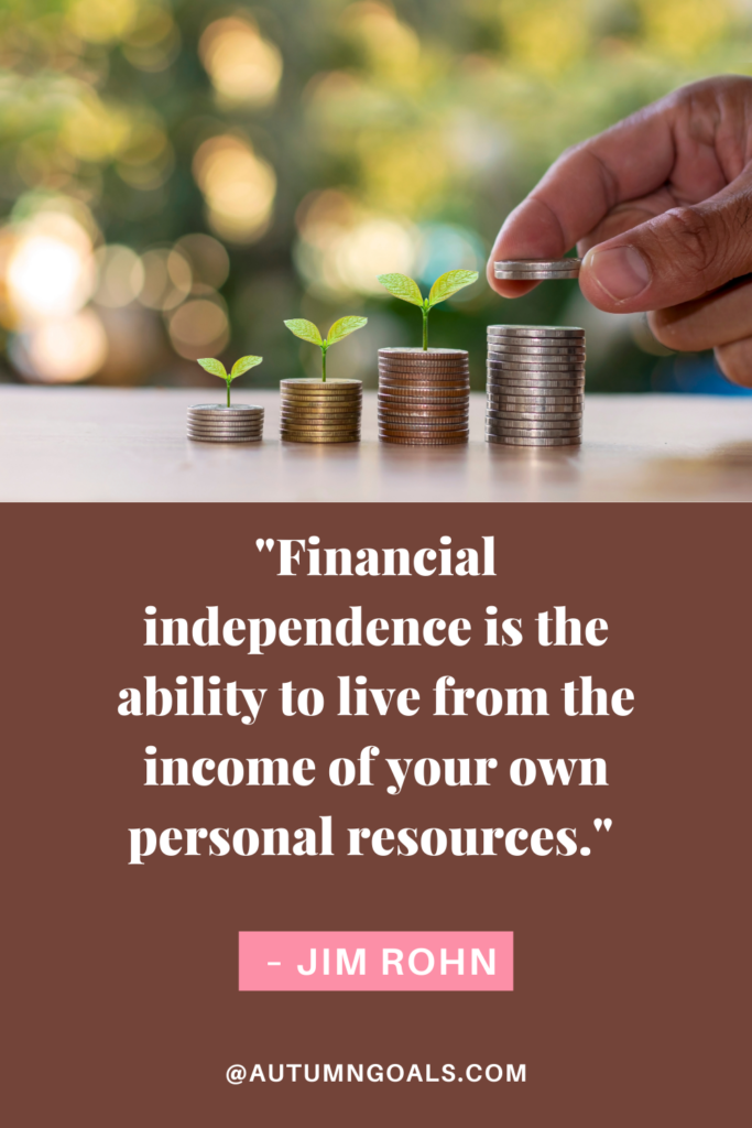 "Financial independence is the ability to live from the income of your own personal resources." – Jim Rohn