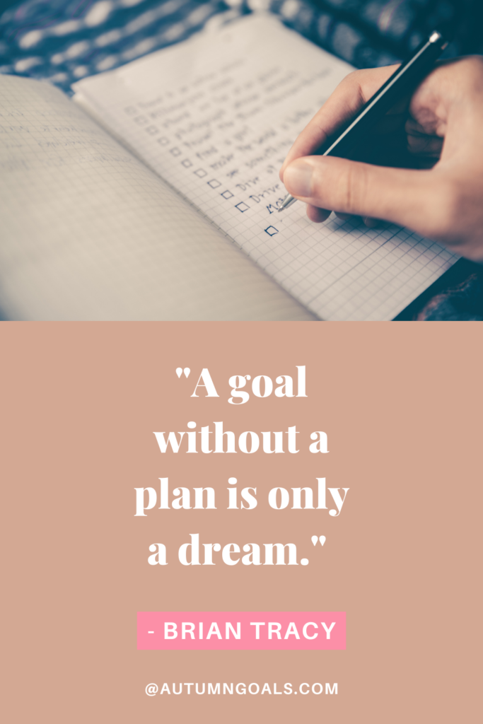 "A goal without a plan is only a dream." - Brian Tracy