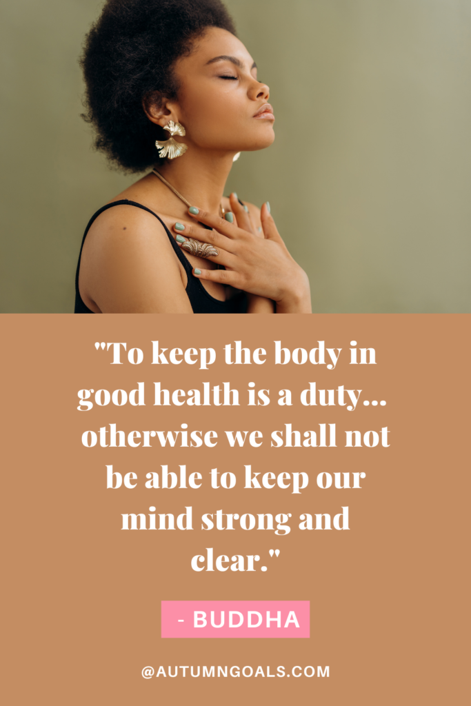 "To keep the body in good health is a duty... otherwise we shall not be able to keep our mind strong and clear." - Buddha