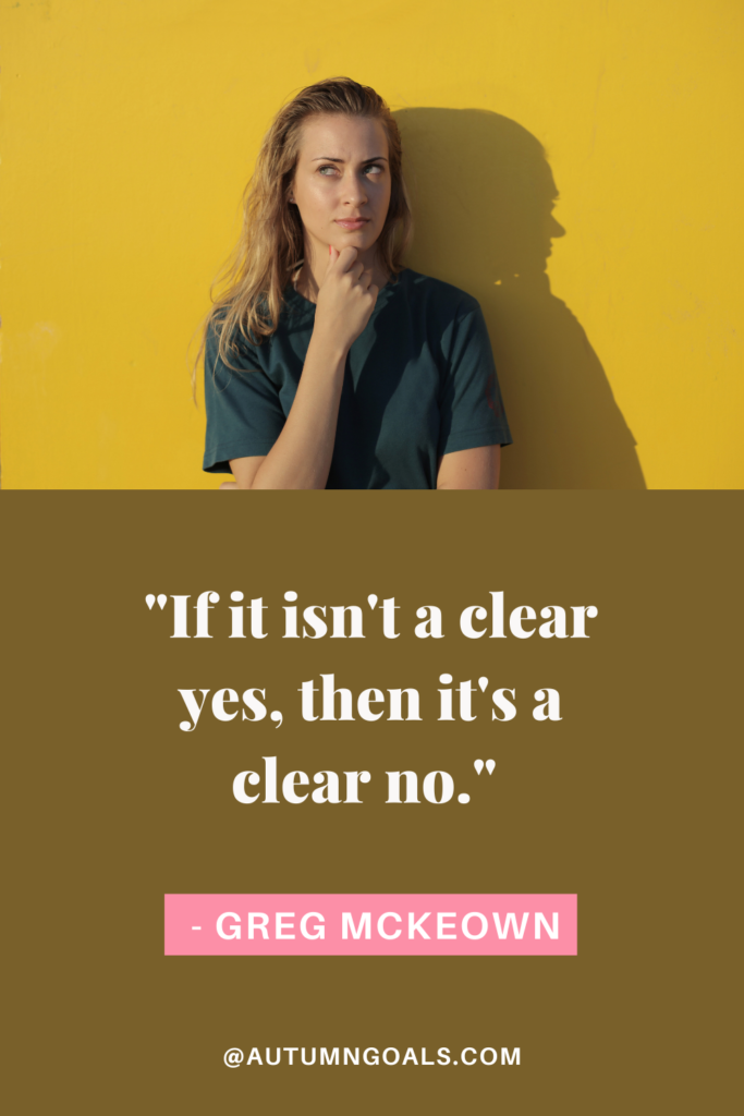 "If it isn't a clear yes, then it's a clear no." - Greg McKeown