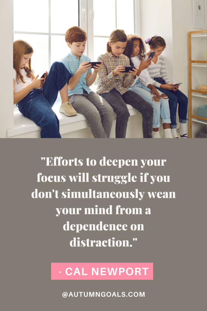 "Efforts to deepen your focus will struggle if you don't simultaneously wean your mind from a dependence on distraction." - Cal Newport