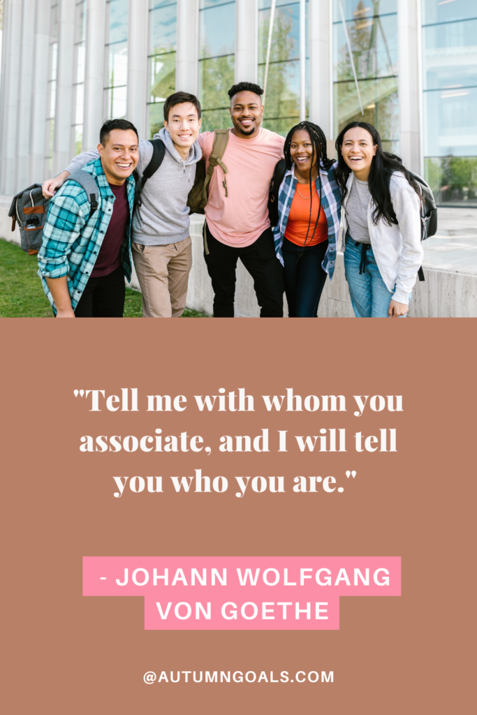 "Tell me with whom you associate, and I will tell you who you are." - Johann Wolfgang von Goethe