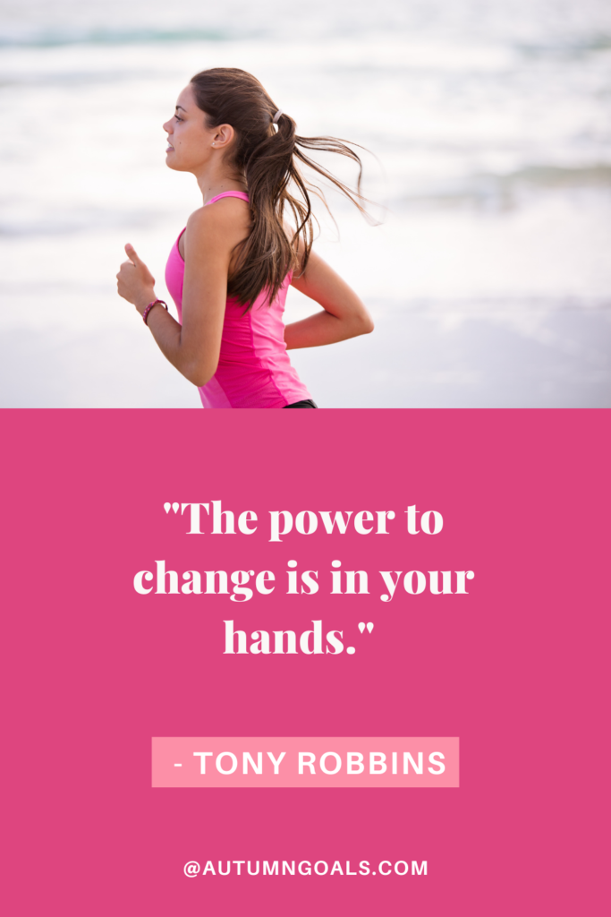 "The power to change is in your hands." - Tony Robbins