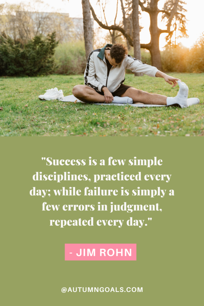 "Success is a few simple disciplines, practiced every day; while failure is simply a few errors in judgment, repeated every day." - Jim Rohn