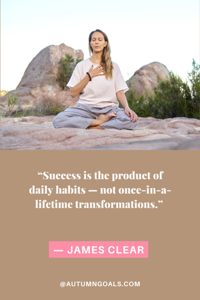 “Success is the product of daily habits—not once-in-a-lifetime transformations.” ― James Clear, Atomic Habits