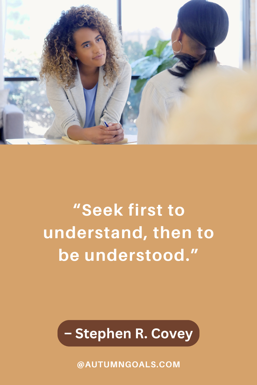 Seek first to Understand then to be Understood