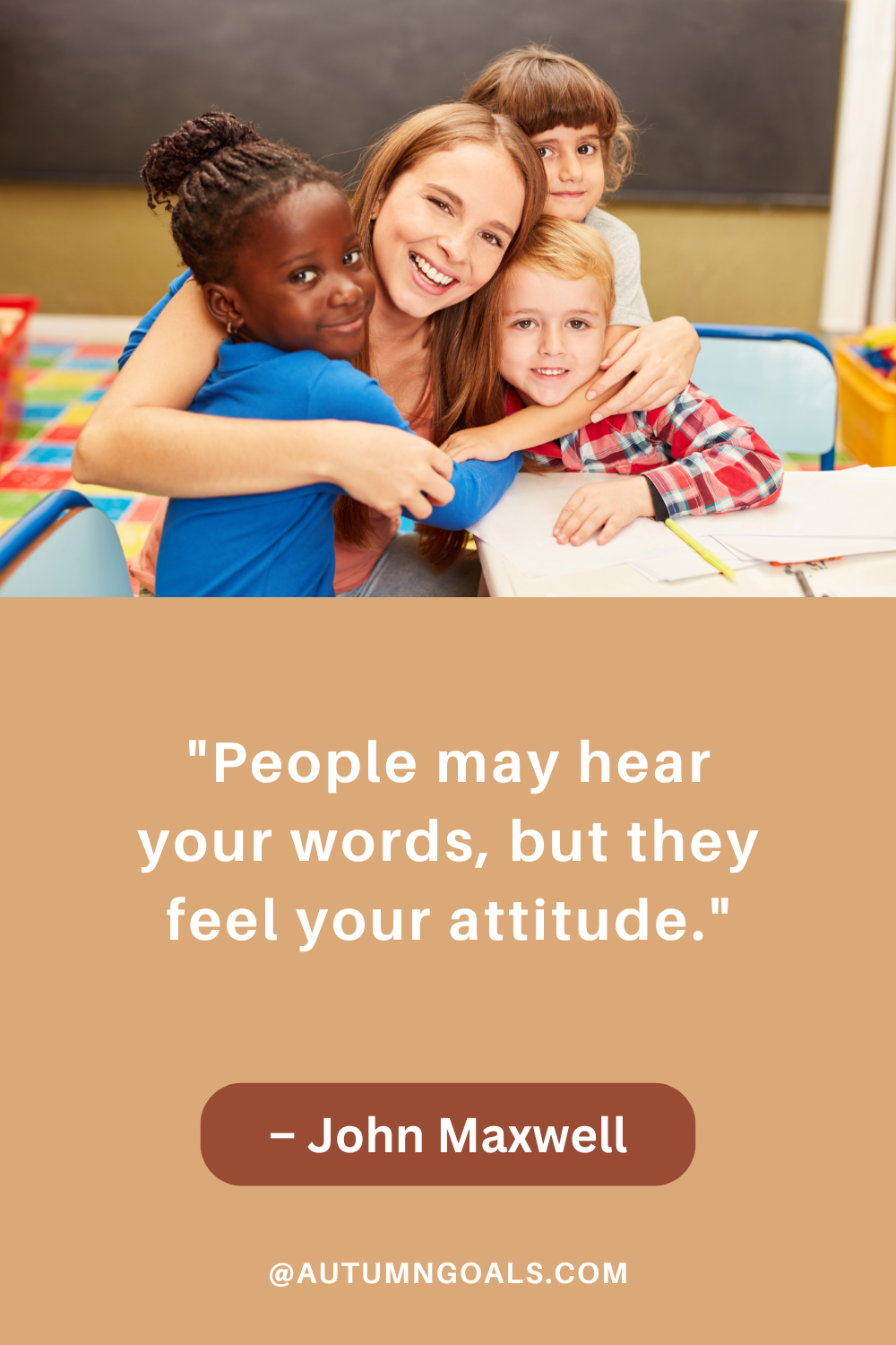 People may hear your words, but they feel your attitude