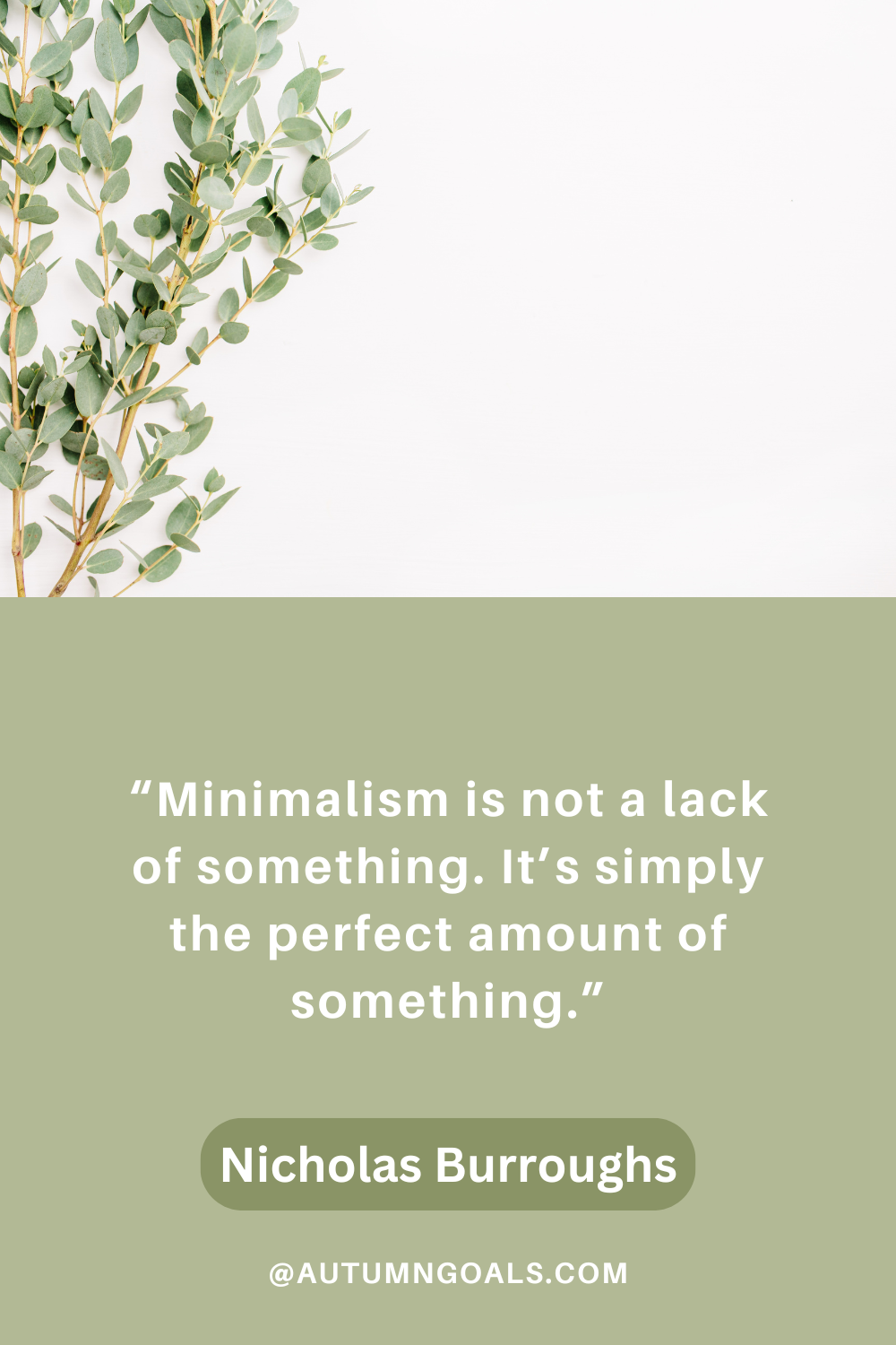 “Minimalism is not a lack of something. It’s simply the perfect amount of something.” – Nicholas Burroughs