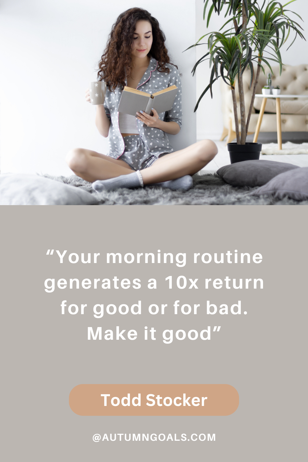 "Your morning routine generates a 10x return for good or for bad. Make it good." - Todd Stocker