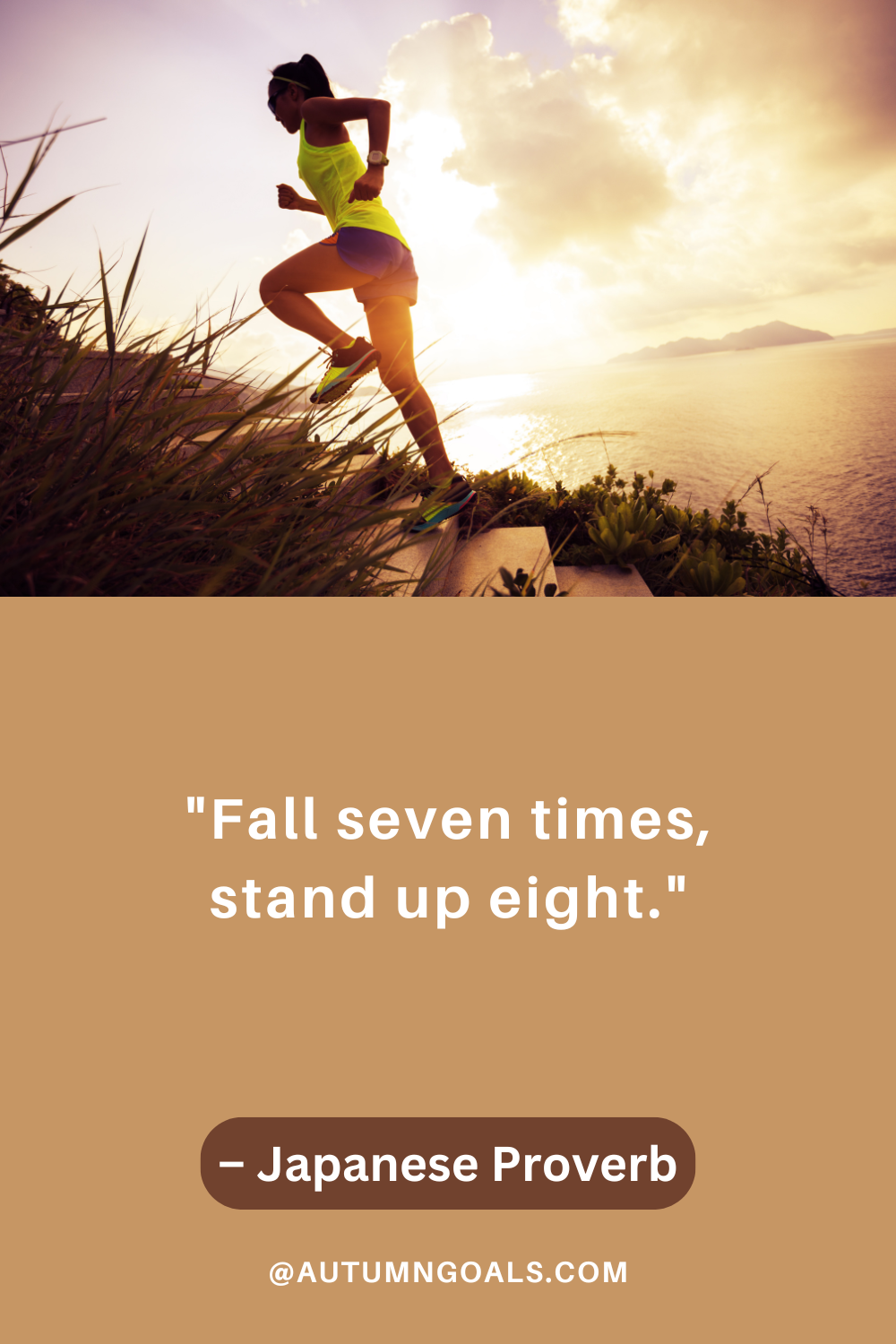 "Fall seven times, stand up eight." – Japanese Proverb