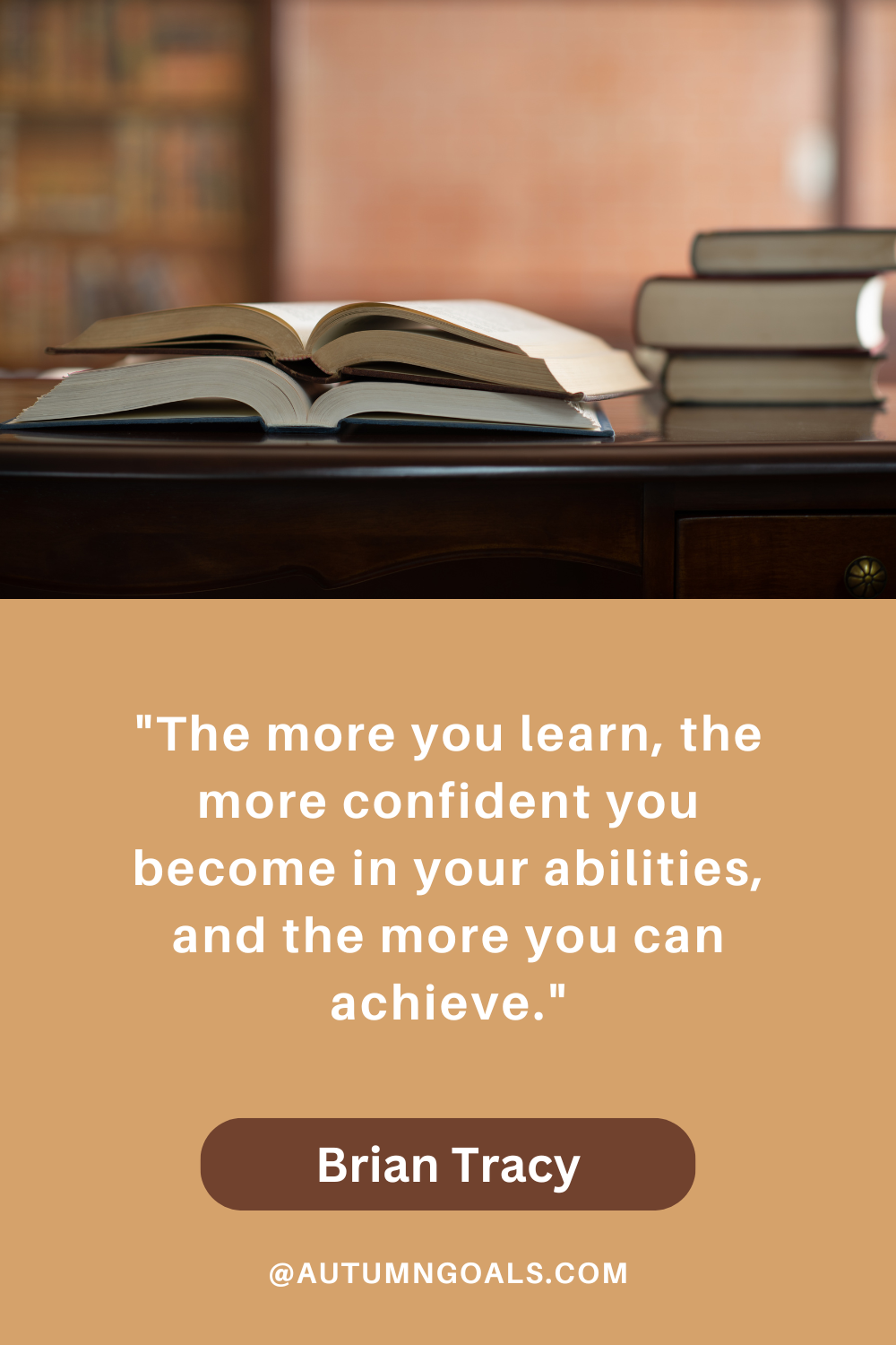 "The more you learn, the more confident you become in your abilities, and the more you can achieve." - Brian Tracy