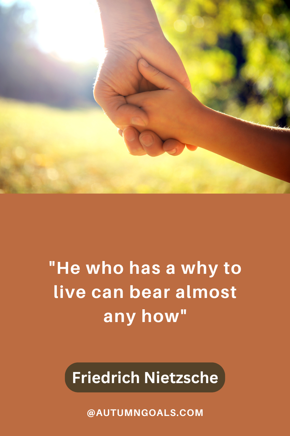 "He who has a why to live can bear almost any how." – Friedrich Nietzsche