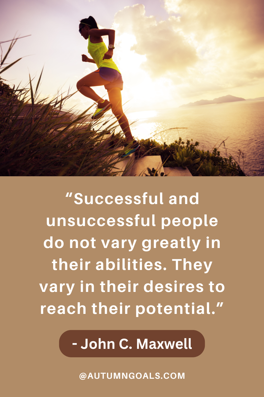 “Successful and unsuccessful people do not vary greatly in their abilities. They vary in their desires to reach their potential.” - John C. Maxwell