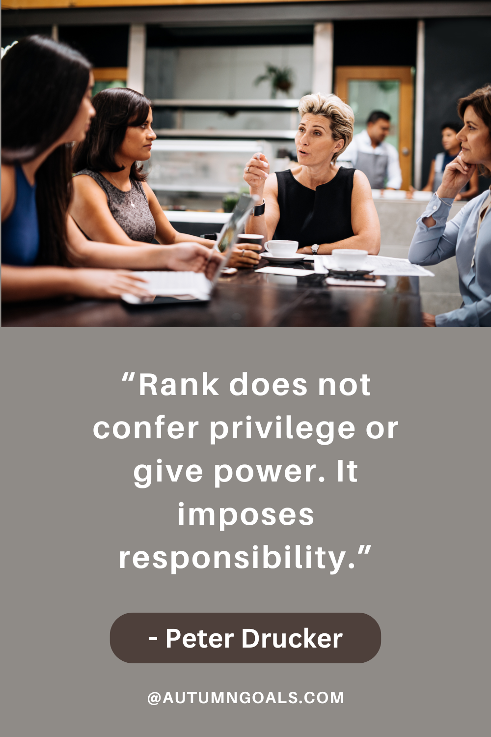 “Rank does not confer privilege or give power. It imposes responsibility.” - Peter Drucker