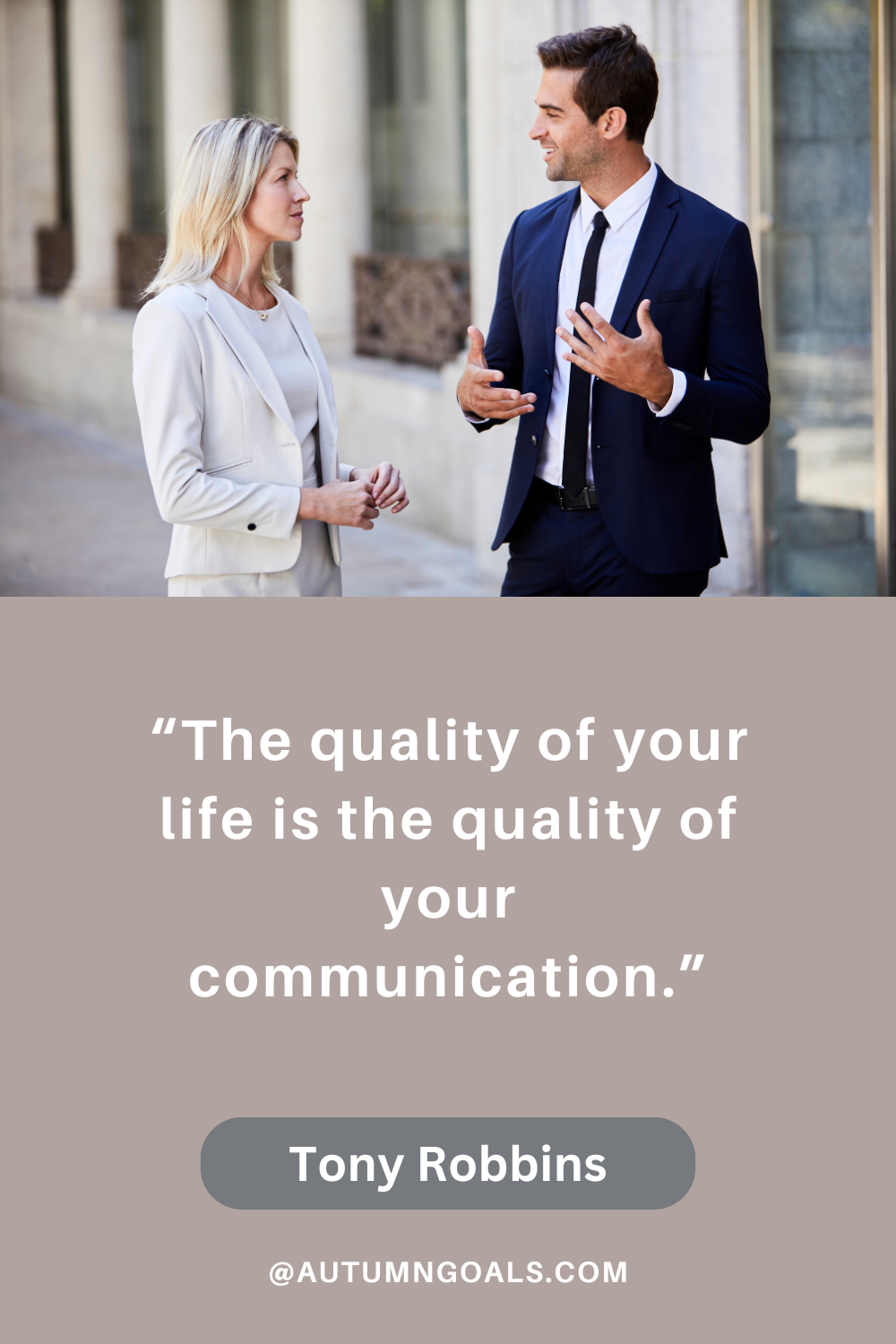 “The quality of your life is the quality of your communication.” - Tony Robbins