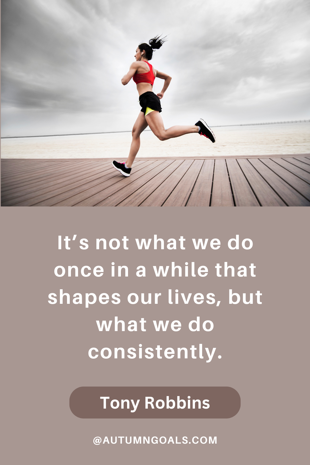 "It’s not what we do once in a while that shapes our lives, but what we do consistently." - Tony Robbins