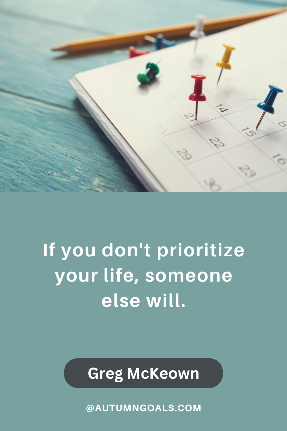 "If you don't prioritize your life, someone else will." - Greg McKeown