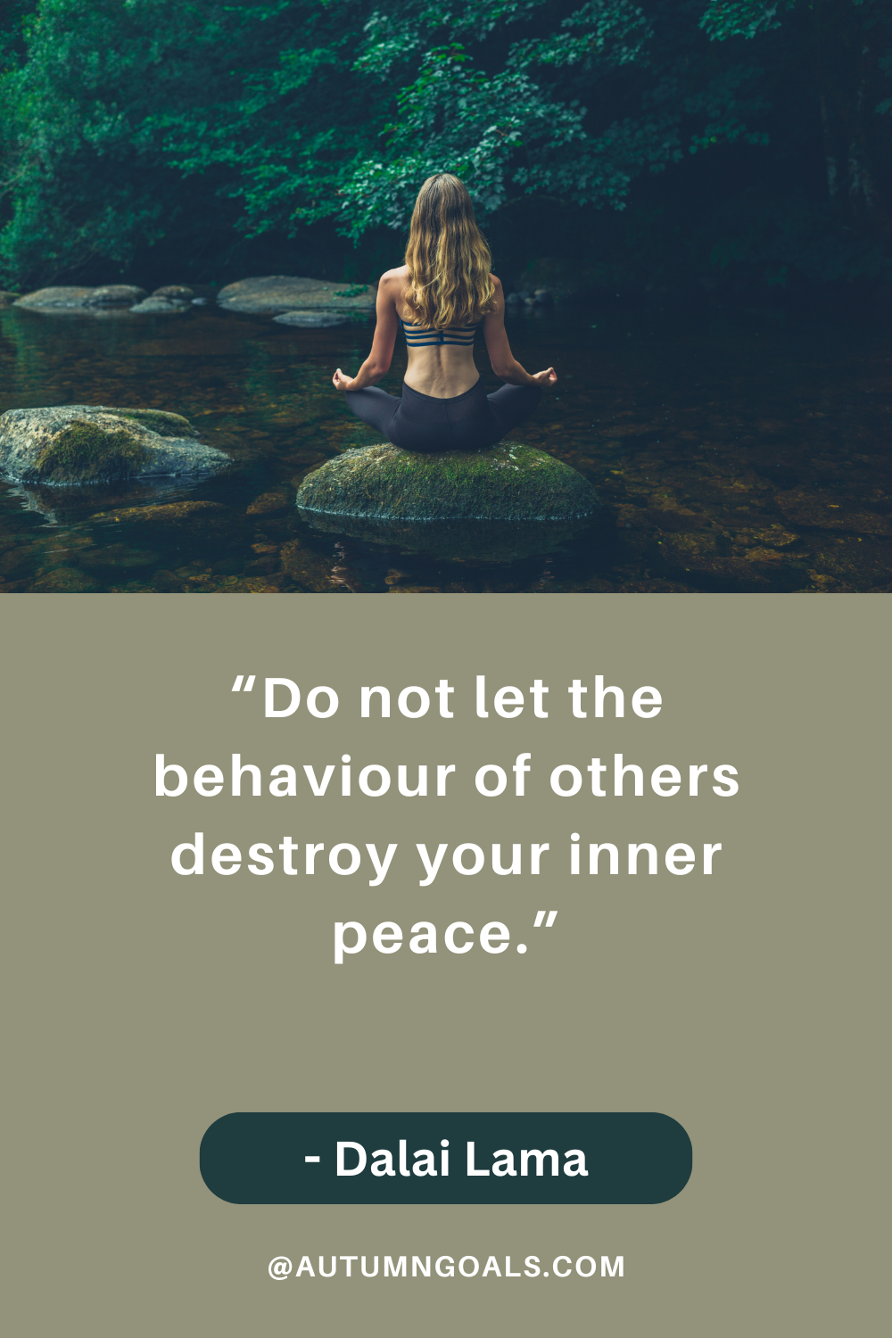 “Do not let the behaviour of others destroy your inner peace.” - Dalai Lama