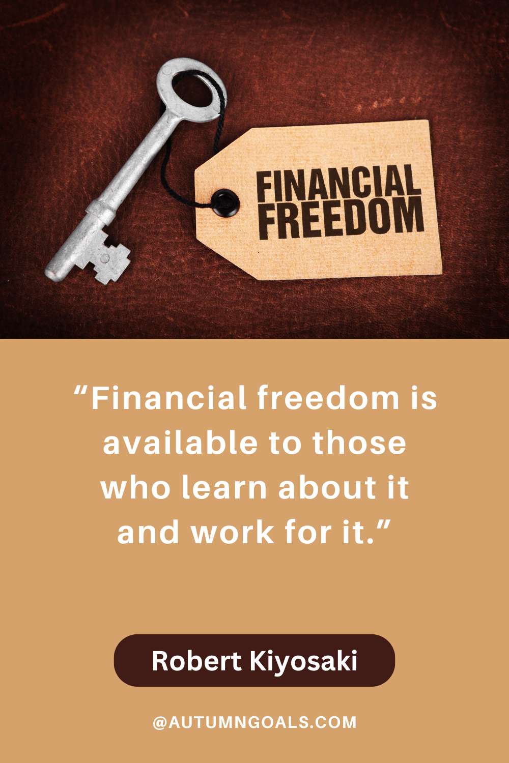 “Financial freedom is available to those who learn about it and work for it.” — Robert Kiyosaki