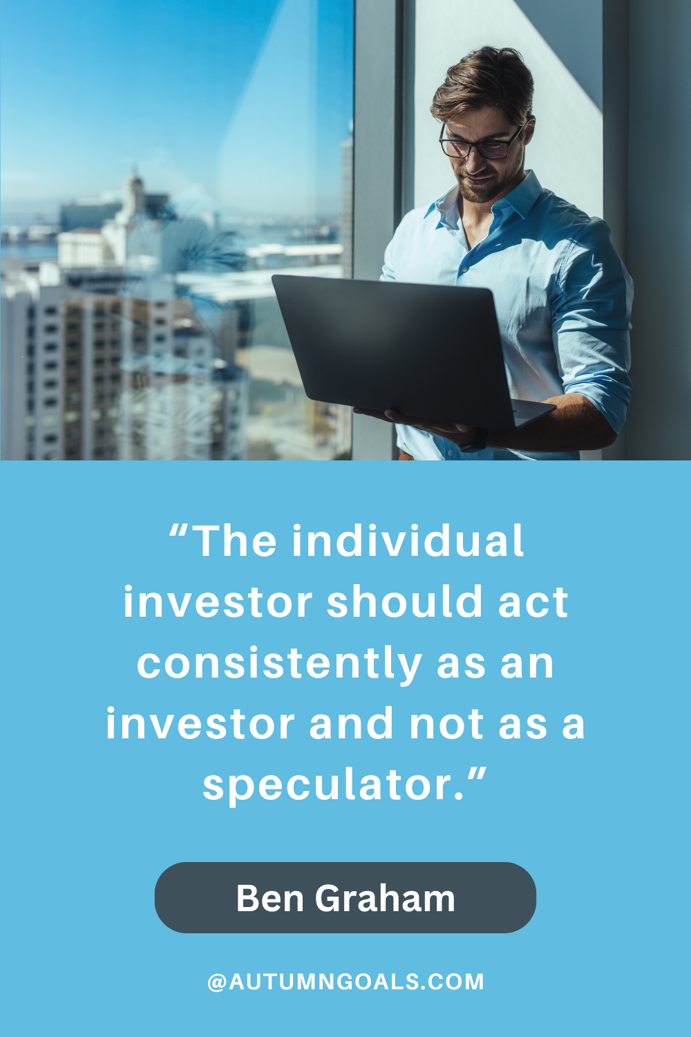 “The individual investor should act consistently as an investor and not as a speculator.” — Ben Graham