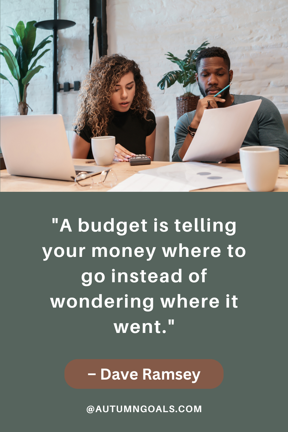 "A budget is telling your money where to go instead of wondering where it went." — Dave Ramsey